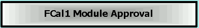 FCal1 Module Approval